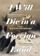 I Will Die in a Foreign Land di Kalani Pickhart edito da TWO DOLLAR RADIO