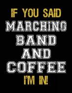 If You Said Marching Band and Coffee I'm in: Sketch Books for Kids - 8.5 X 11 di Dartan Creations edito da Createspace Independent Publishing Platform