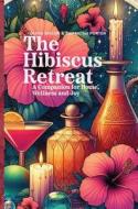 The Hibiscus Retreat di Olivia Taylor, Samantha Porter edito da Byrd Press