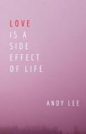 Love Is a Side Effect of Life: Poems di Andy Lee edito da LIGHTNING SOURCE INC