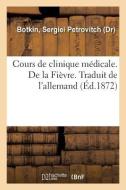 Cours de Clinique M dicale. de la Fi vre. Traduit de l'Allemand di Botkin-S edito da Hachette Livre - BNF