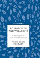 Postgrowth and Wellbeing di Milena Büchs, Max Koch edito da Springer International Publishing