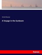 A Voyage in the Sunbeam di Annie Brassey edito da hansebooks