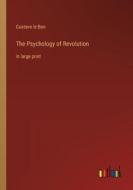 The Psychology of Revolution di Gustave Le Bon edito da Outlook Verlag