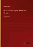 All for Love; Or, The World Well Lost; A Tragedy di John Dryden edito da Outlook Verlag