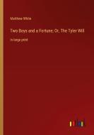 Two Boys and a Fortune; Or, The Tyler Will di Matthew White edito da Outlook Verlag