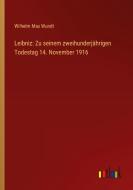 Leibniz: Zu seinem zweihunderjährigen Todestag 14. November 1916 di Wilhelm Max Wundt edito da Outlook Verlag