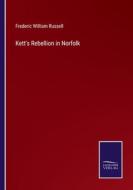 Kett's Rebellion in Norfolk di Frederic William Russell edito da Salzwasser-Verlag