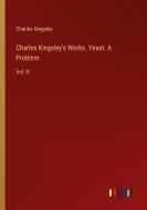Charles Kingsley's Works. Yeast. A Problem di Charles Kingsley edito da Outlook Verlag