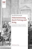 Diskriminierung durch Vertrag und Krieg di Harald Kleinschmidt edito da de Gruyter Oldenbourg