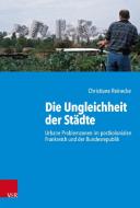 Die Ungleichheit der Städte di Christiane Reinecke edito da Vandenhoeck + Ruprecht