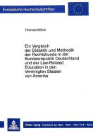 Ein Vergleich der Didaktik und Methodik der Rechtskunde in der Bundesrepublik Deutschland und der Law-Related Education  di Thomas Böhm edito da Lang, Peter GmbH