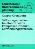 Selbstorganisation bei Koordination komplexer Produktentwicklungsprozesse di Caspar Cromberg edito da Lang, Peter GmbH