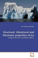 Structural, Vibrational and Electronic properties of Ice di Rina Malhotra Fernandes edito da VDM Verlag