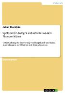 Spekulative Anleger auf internationalen Finanzmärkten di Julian Mendyka edito da GRIN Publishing
