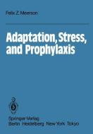 Adaptation, Stress, and Prophylaxis di F. Z. Meerson edito da Springer Berlin Heidelberg