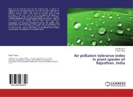 Air pollution tolerance index in plant species of Rajasthan, India di Sadaf Fatima, Sharmila Ray edito da LAP Lambert Academic Publishing
