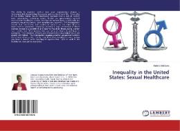 Inequality in the United States: Sexual Healthcare di Alanna Andrews edito da LAP Lambert Academic Publishing
