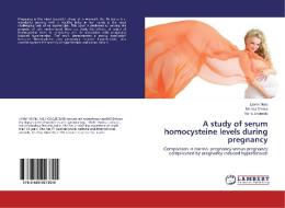 A study of serum homocysteine levels during pregnancy di Laxmi Maru, Monica Verma, Neha Jinsiwale edito da LAP Lambert Academic Publishing