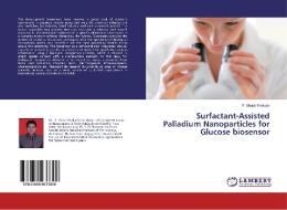 Surfactant-Assisted Palladium Nanoparticles for Glucose biosensor di P. Shakti Prakash edito da LAP Lambert Academic Publishing