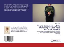 Young Consumers and the Marketing of Local Food and Drink Products di Petra Kaukua edito da LAP Lambert Academic Publishing