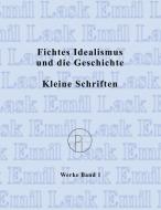 Fichtes Idealismus und die Geschichte. Kleine Schriften. di Emil Lask edito da Books on Demand