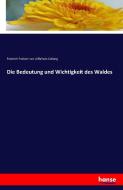 Die Bedeutung und Wichtigkeit des Waldes di Friedrich Freiherr von Löffelholz-Colberg edito da hansebooks