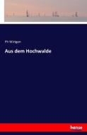 Aus dem Hochwalde di Ph Wirtgen edito da hansebooks