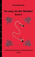 So sexy ist der Norden! Band 5 di Eisenherz2015, Ladybird, K. D. Michaelis edito da Books on Demand