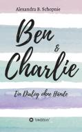 Ben & Charlie - Ein Dialog ohne Hände di Alexandra B. Schopnie edito da tredition