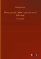 Plato, and the Other Campanions of Sokrates di George Grote edito da Outlook Verlag