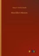 Miss Ellis's Mission di Mary P. Wells Smith edito da Outlook Verlag