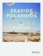 Seaside Polaroids di Jon Nicholson, Joseph Galliano edito da Prestel