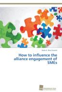 How to influence the alliance engagement of SMEs di Karla G. Díaz Durand edito da Südwestdeutscher Verlag für Hochschulschriften AG  Co. KG