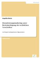 Dienstleistungsmarketing unter Berücksichtigung der rechtlichen Vorschriften di Angelika Wachs edito da Diplom.de
