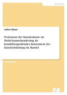 Evaluation der Kundenkarte im Multichannelmarketing als kanalübergreifendes Instrument der Kundenbindung im Handel di Jochen Meyer edito da Diplom.de