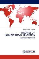 THEORIES OF INTERNATIONAL RELATIONS di AKWEN GABRIEL TYOYILA edito da LAP Lambert Acad. Publ.