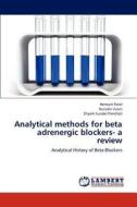 Analytical methods for beta adrenergic blockers- a review di Hemant Patel, Nurudin Jivani, Shyam Sunder Pancholi edito da LAP Lambert Academic Publishing