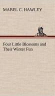 Four Little Blossoms and Their Winter Fun di Mabel C. Hawley edito da TREDITION CLASSICS