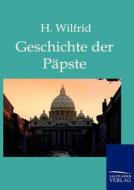 Die Geschichte der Päpste auf Grund der hervorragendsten Geschichtswerke di H. Wilfrid edito da TP Verone Publishing