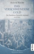 Das verschwundene Gold. Der Frankfurter Fettmilch-Aufstand 1612-1616 di Astrid Keim edito da Acabus Verlag