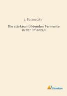 Die stärkeumbildenden Fermente in den Pflanzen di J. Baranetzky edito da Literaricon Verlag