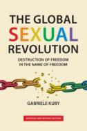 The Global Sexual Revolution: Destructio di GABRIELE KUBY edito da Lightning Source Uk Ltd