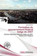 Formation Du Gouvernement F D Ral Belge De 2007 edito da Cred Press