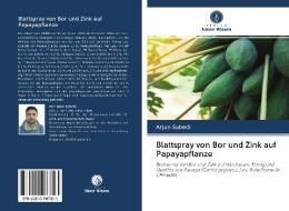Blattspray von Bor und Zink auf Papayapflanze di Arjun Subedi edito da AV Akademikerverlag