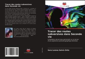 Tracer Des Routes Subversives Dans Seconde Vie di Galvis Ortiz Sara Lorena Galvis Ortiz edito da KS OmniScriptum Publishing