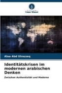 Identitätskrisen im modernen arabischen Denken di Alaa Abd Ulrazzaq edito da Verlag Unser Wissen