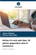 Afrika irrt sich seit über 10 Jahren gegenüber dem E-Commerce di Simon Mbelek, Pierre-Lionel Ebe edito da Verlag Unser Wissen