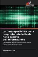 La (im)deperibilità della proprietà intellettuale nella società dell'informazione di Iracema Fazio edito da Edizioni Sapienza