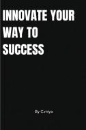 Innovate Your Way to Success di Elio E edito da ELIO ENDLESS PUBLISHERS